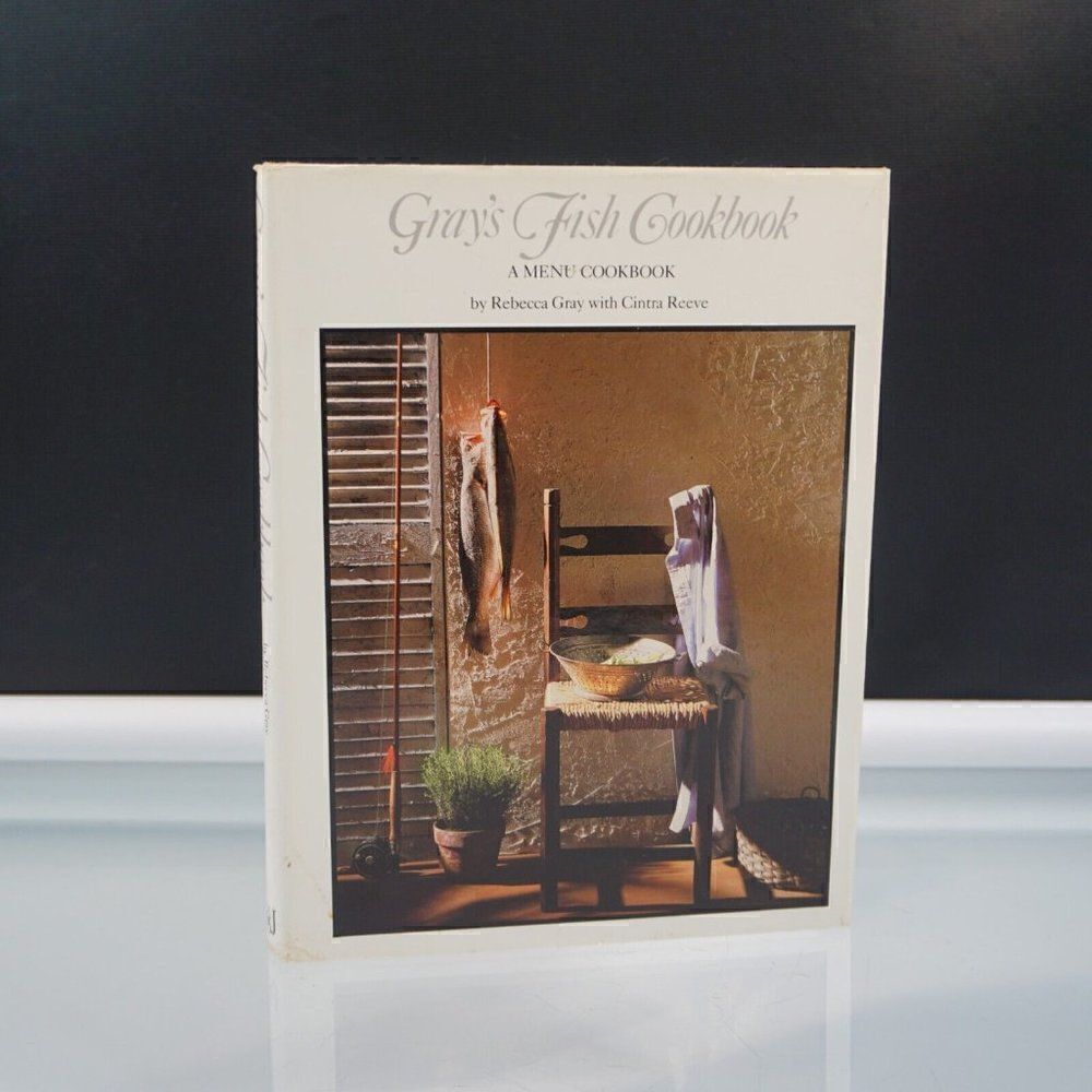 Grays Fish Cookbook A Menu Cookbook By Rebecca Gray With Cintra Reeve 1986 HC